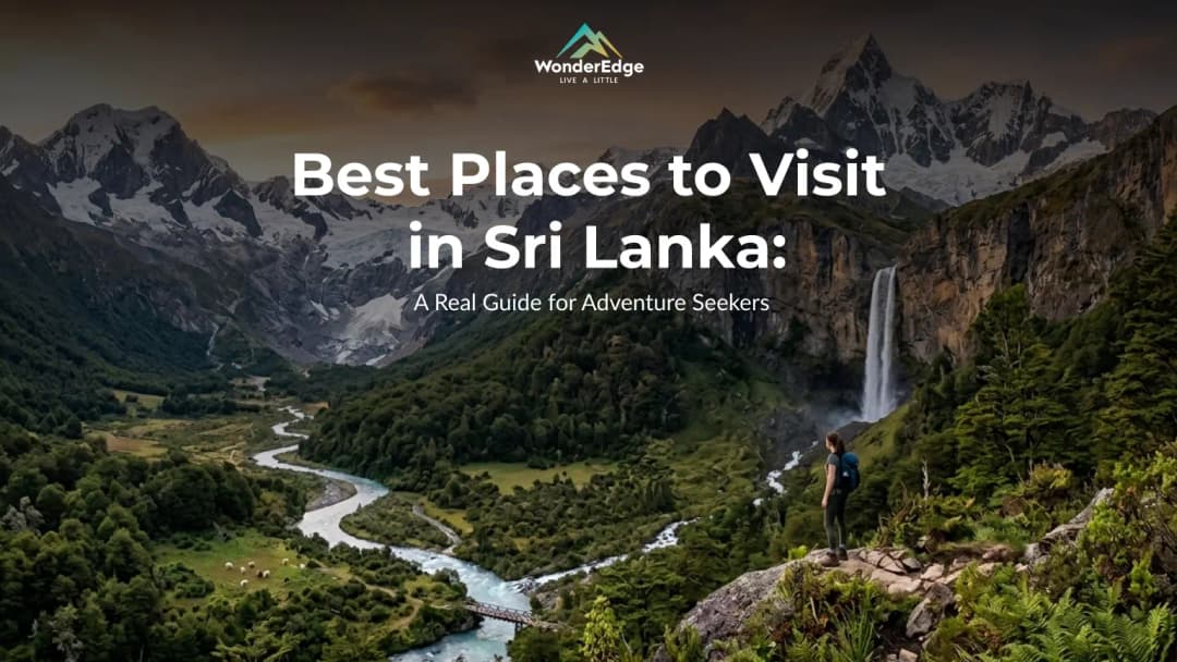 Best Places to Visit in Sri Lanka: A Real Guide for Adventure Seekers